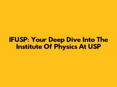 IFUSP: Your Deep Dive Into The Institute Of Physics At USP