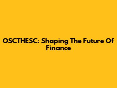 OSCTHESC: Shaping The Future Of Finance