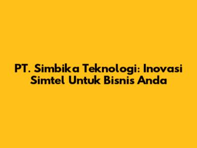 PT. Simbika Teknologi: Inovasi Simtel Untuk Bisnis Anda