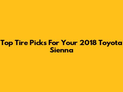 Top Tire Picks For Your 2018 Toyota Sienna