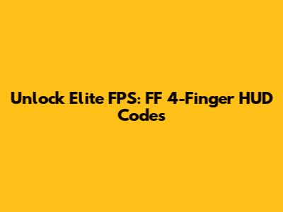 Unlock Elite FPS: FF 4-Finger HUD Codes