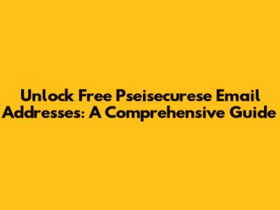 Unlock Free Pseisecurese Email Addresses: A Comprehensive Guide
